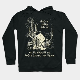 And He Walks With Me And He Talks With Me. And He Tells Me I Am His Own Boots Desert Hoodie